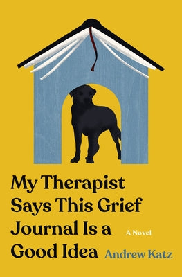 My Therapist Says This Grief Journal Is a Good Idea by Katz, Andrew