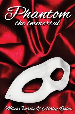 Phantom: The Immortal by Lister, Ashley