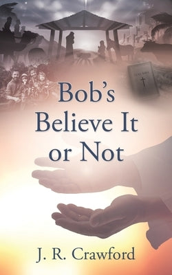Bob's Believe It or Not by Crawford, J. R.