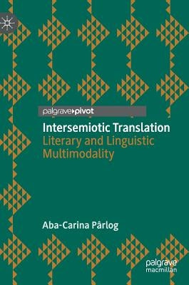 Intersemiotic Translation: Literary and Linguistic Multimodality by Pârlog, Aba-Carina