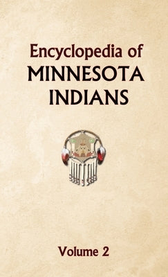 Encyclopedia of Minnesota Indians Volume 2 by Ricky, Donald