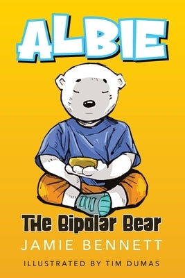 Albie The Bipolar Bear by Dumas, Tim