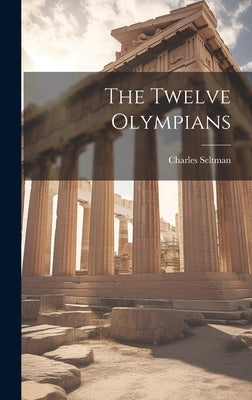 The Twelve Olympians by Seltman, Charles