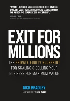 Exit for Millions: The Private Equity Blueprint for Scaling & Selling Your Business for Maximum Value by Bradley, Nick