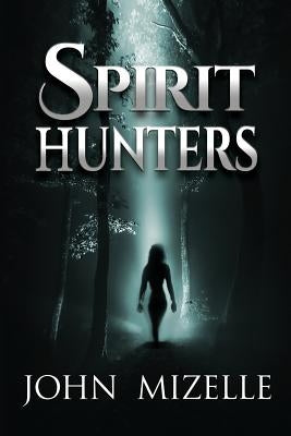Spirit Hunters by Mizelle, John