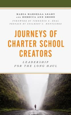 Journeys of Charter School Creators: Leadership for the Long Haul by Leahy, Maria M.