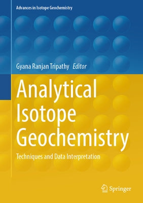 Analytical Isotope Geochemistry: Techniques and Data Interpretation by Tripathy, Gyana Ranjan