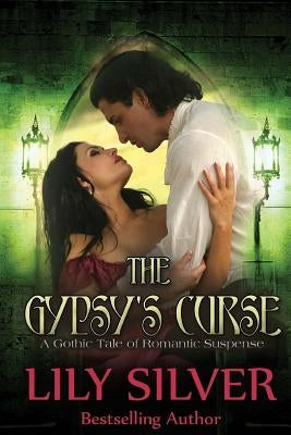 The Gypsy's Curse: A Gothic Tale of Romantic Suspense by Silver, Lily
