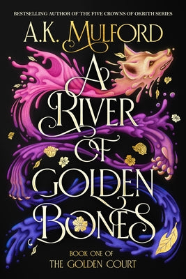 A River of Golden Bones: Book One of the Golden Court by Mulford, A. K.