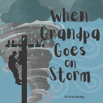 When Grandpa Goes on Storm by Conway, Krista
