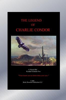 The Legend of Charlie Condor. by Fox, Kendall Graham
