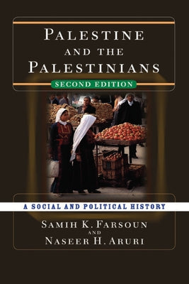 Palestine and the Palestinians: A Social and Political History by Farsoun, Samih K.