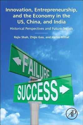 Innovation, Entrepreneurship, and the Economy in the Us, China, and India: Historical Perspectives and Future Trends by Shah, Rajiv