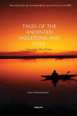 Tales of the Anointed Skeletons and Love by Lahari Mahalanabish