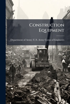 Construction Equipment: Ownership and Operating Expense Schedule, Volume 4, Region IV by Department of Army U. S. Army Corps of E