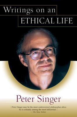 Writings on an Ethical Life by Singer, Peter