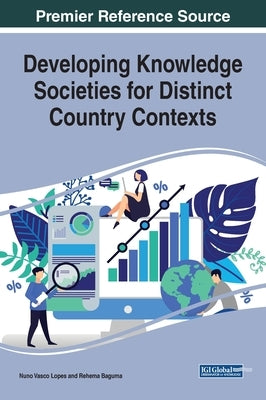 Developing Knowledge Societies for Distinct Country Contexts by Lopes, Nuno Vasco