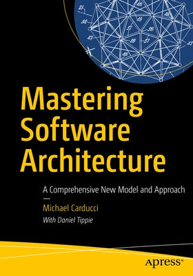 Mastering Software Architecture: Holistic Solutions for Modern Challenges by Carducci, Michael