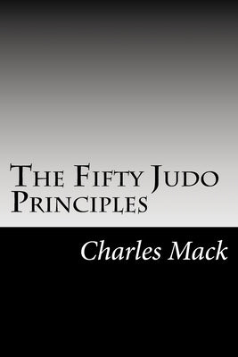The Fifty Judo Principles by Mack, Charles