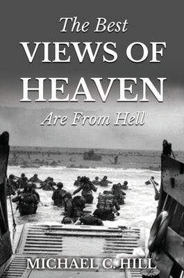 The Best Views of Heaven Are from Hell by Hill, Michael C.