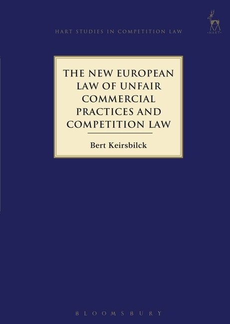 The New European Law of Unfair Commercial Practices and Competition Law by Keirsbilck, Bert
