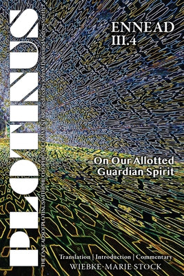 Plotinus Ennead III.4: On Our Allotted Guardian Spirit, Volume 1: Translation with an Introduction and Commentary by Stock, Wiebke-Marie