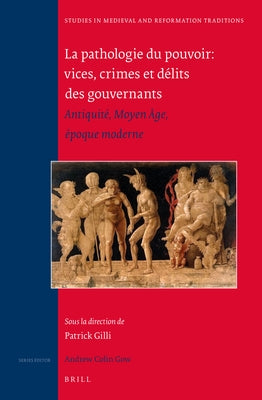 La Pathologie Du Pouvoir: Vices, Crimes Et Délits Des Gouvernants: Antiquité, Moyen Âge, Époque Moderne by Gilli, Patrick