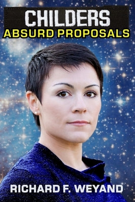 Childers: Absurd Proposals by Weyand, Richard F.