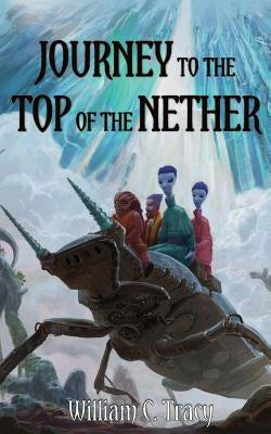 Journey to the Top of the Nether by Tracy, William C.