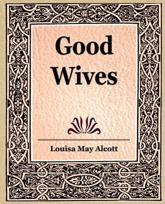 Good Wives by Alcott, Louisa May