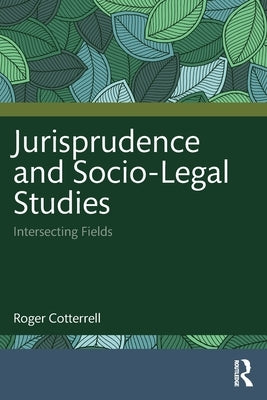 Jurisprudence and Socio-Legal Studies: Intersecting Fields by Cotterrell, Roger