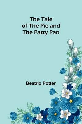 The Tale of the Pie and the Patty Pan by Potter, Beatrix