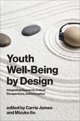 Youth Well-Being by Design: Integrating Research, Critical Perspectives, and Innovation by James, Carrie