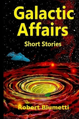 Galactic Affairs Short Stories by Blumetti, Robert