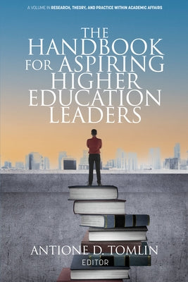 The Handbook for Aspiring Higher Education Leaders by Tomlin, Antione D.