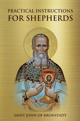 Practical Instructions for Shepherds by Of Kronstadt, Saint John