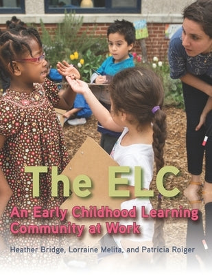 The ELC: An Early Childhood Learning Community at Work by Melita, Lorraine