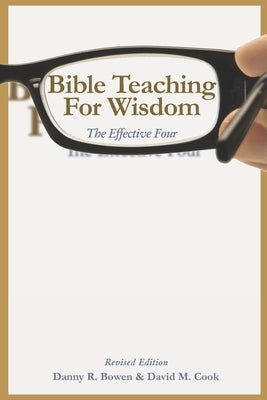Bible Teaching for Wisdom: The Effective Four by Cook, David M.
