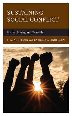 Sustaining Social Conflict: Hatred, Money, and Genocide by Anderson, E. N.