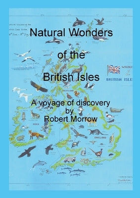 Natural Wonders of the British Isles: A voyage of discovery by Morrow, Robert