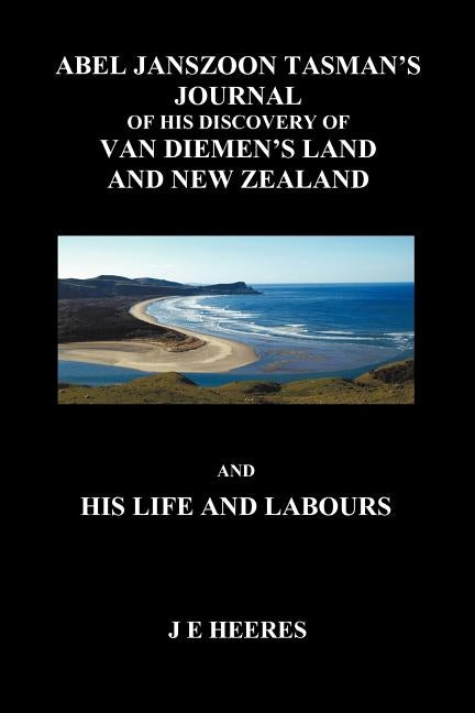Abel Janzoon Tasman's Journal and His Life and Labours (Paperback) by Heeres, J.