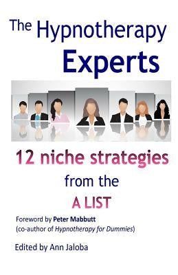 The Hypnotherapy Experts: Strategies from the 'a' List by Jaloba, Ann