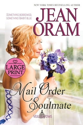 Mail Order Soulmate: A Marriage of Convenience with Baby Romance by Oram, Jean