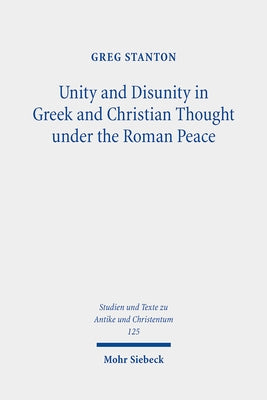 Unity and Disunity in Greek and Christian Thought Under the Roman Peace by Stanton, Greg
