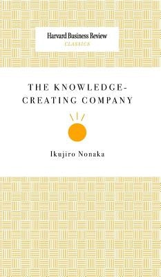 The Knowledge-Creating Company by 