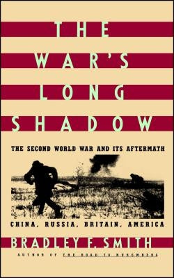 The War's Long Shadow: The Second World War and Its Aftermath by Smith, Bradley