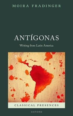Antígonas: A Latin American Tradition by Fradinger, Moira