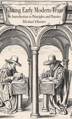 Editing Early Modern Texts: An Introduction to Principles and Practice by Hunter, Michael