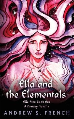 Ella and the Elementals by French, Andrew S.