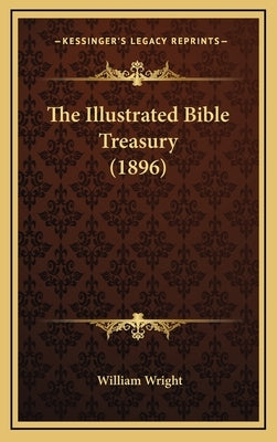 The Illustrated Bible Treasury (1896) by Wright, William